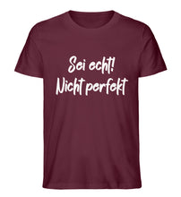 Lade das Bild in den Galerie-Viewer, Sei echt! Nicht perfekt  - Herren Premium Organic Shirt
