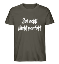 Lade das Bild in den Galerie-Viewer, Sei echt! Nicht perfekt  - Herren Premium Organic Shirt
