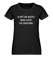 Lade das Bild in den Galerie-Viewer, Du bist mir wichtig  - Damen Premium Organic Shirt
