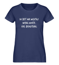 Lade das Bild in den Galerie-Viewer, Du bist mir wichtig  - Damen Premium Organic Shirt
