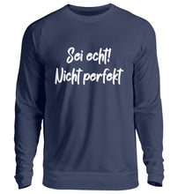Lade das Bild in den Galerie-Viewer, Sei echt! Nicht perfekt  - Unisex Pullover

