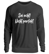 Lade das Bild in den Galerie-Viewer, Sei echt! Nicht perfekt  - Unisex Pullover
